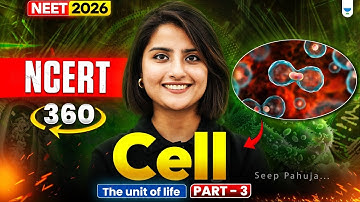 ⚡NEET 2026 Biology: NCERT 360: Cell – The Unit of Life L3 | Seep Pahuja #neet2026