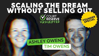 CourtReserve Founder & CEO Tim Owens Speaks on Growth Without Losing Culture | Unscripted Podcast