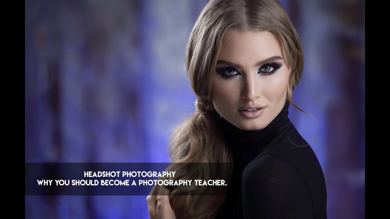 Headshot Photography - Why You should become a Photography Teacher.