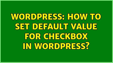 Wordpress: How to set default value for checkbox in wordpress? (2 Solutions!!)