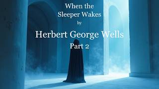 When the Sleeper Wakes Part 2