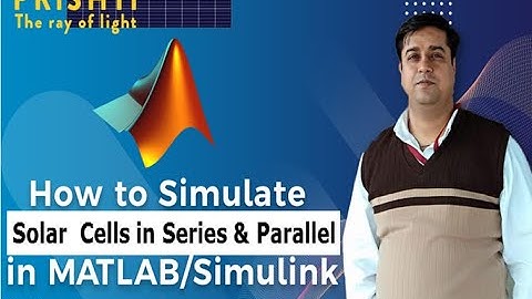 How to Simulate Solar Cells Connected in Series and Parallel with MATLAB Simulink