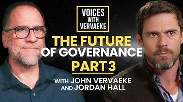 The Future of Governance Part 3 | Jordan Hall and John Vervaeke | Voices with Vervaeke