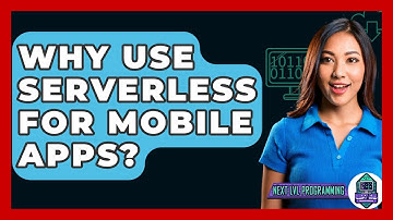 Why Use Serverless For Mobile Apps? - Next LVL Programming