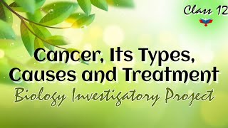 || Biology Investigatory project on Cancer, It's types, Causes and Treatment || Class 12 || || Biology Investigatory project on Cancer, It's types, Causes and Treatment || Class 12 ||