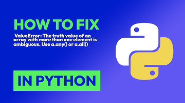 How to fix  ValueError: The truth value of an array with more than one elemen... in Python