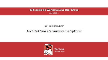 WJUG #232 - Jakub Kubryński: Architektura sterowana metrykami
