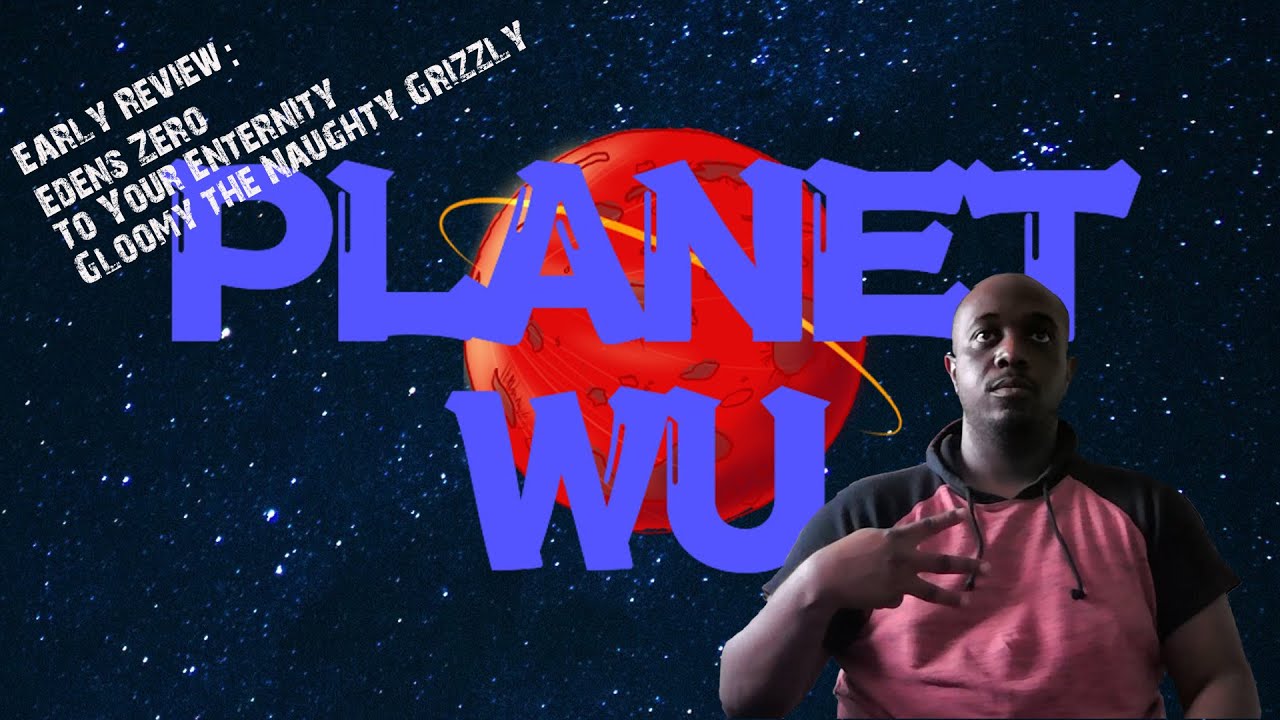 Early Review Edens Zero, To Your Eternity, Gloomy the Naughty Grizzly