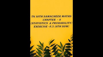 TN 10TH SAMACHEER MATHS CHAPTER -8 (STATISTICS AND PROBABILITY)  EXERCISE -8.3 (6TH SUM)