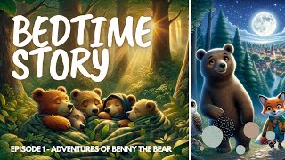 Short Bedtime Story for Kids - The Adventures of Benny the Bear Pt 1 | Narrated Storybook
