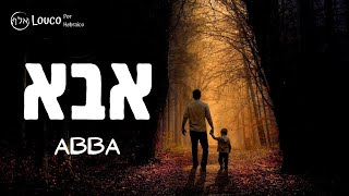 O significado de Abba pai - Aba ( Hebraico/Aramaico)