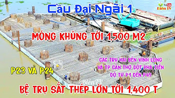 Cầu Đại Ngãi 1 Các Trụ Hai Bên Vĩnh Long và TP Cần Thơ Đột Phá Tiến Độ Từ P1 Đến P45 Ngày 2/12/2025