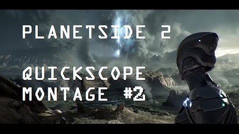 PLANETSIDE 2-Quickscope montage 2#