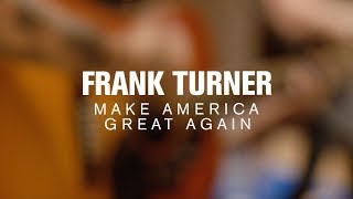 Video thumbnail of "Frank Turner - Make America Great Again (Live at The Current)"