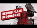 Beyond Plays Bloodborne - Episode 1