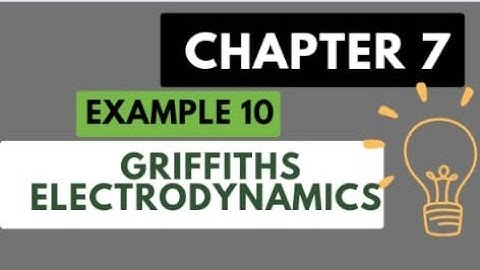 Chap 7 example 7.10  Griffiths Electrodynamics .