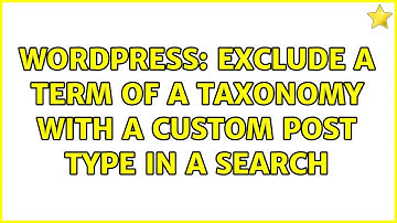 Wordpress: Exclude a term of a taxonomy with a custom post type in a search (2 Solutions!!)