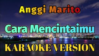 Anggi Marito - Cara Mencintaimu Karaoke