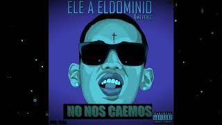 Ele A El Dominio - No Nos Caemos Ft. Mr Perez Prod. Yeckoaudio Official