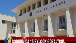 BODRUM'DA 15 BYLOCK GÖZALTISI!