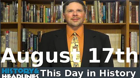 This Day in History on August 17th