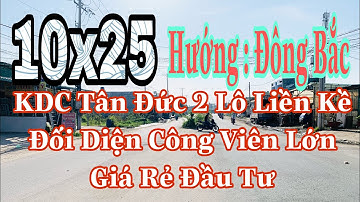 KDC Tân Đức 2 Lô Liền Kề Đối Diện Công Viên Lớn | Vị Trí Đẹp Tiềm Năng Phát Triển Sinh Lợi Nhuận Cao