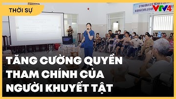 Tăng cường quyền tham chính của người khuyết tật | VTV4