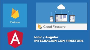 Ionic / Angular - Integración con Firebase - Utilizando Cloud Firestore como base de datos (Parte 1)