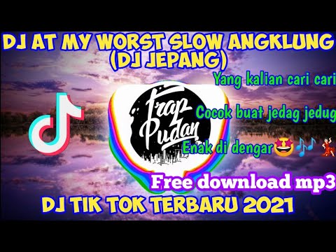 dj-tik-tok-terbaru-2021-||-dj-at-my-worst-||-yang-kalian-cari-cari-(dj-jepang)
