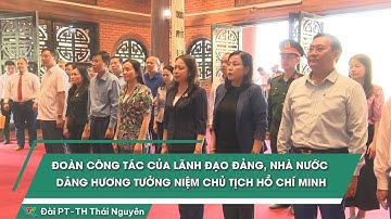 Đoàn công tác của lãnh đạo Đảng, Nhà nước dâng hương tưởng niệm Chủ tịch Hồ Chí Minh| Thái Nguyên TV
