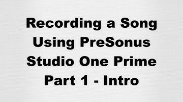 Recording a Song with Studio One Prime V3 - Part 1 - Intro