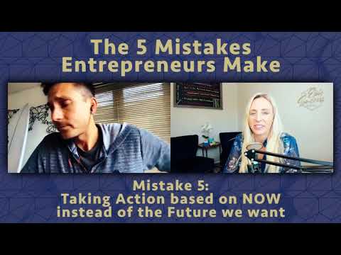 the-5-mistakes-entrepreneurs-make---taking-action-based-on-now-instead-of-the-future-we-want