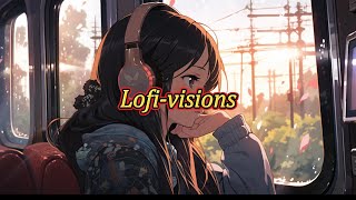 Lofi-visions｜lofi音樂｜放鬆音樂｜專注力音樂｜學習音樂｜工作用音樂｜productive music for work｜lofi music soothing｜Lofi-girl