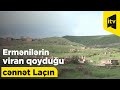 Ermənilərin viran qoyduğu cənnət Laçın