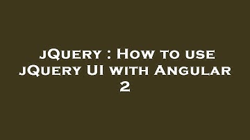jQuery : How to use jQuery UI with Angular 2