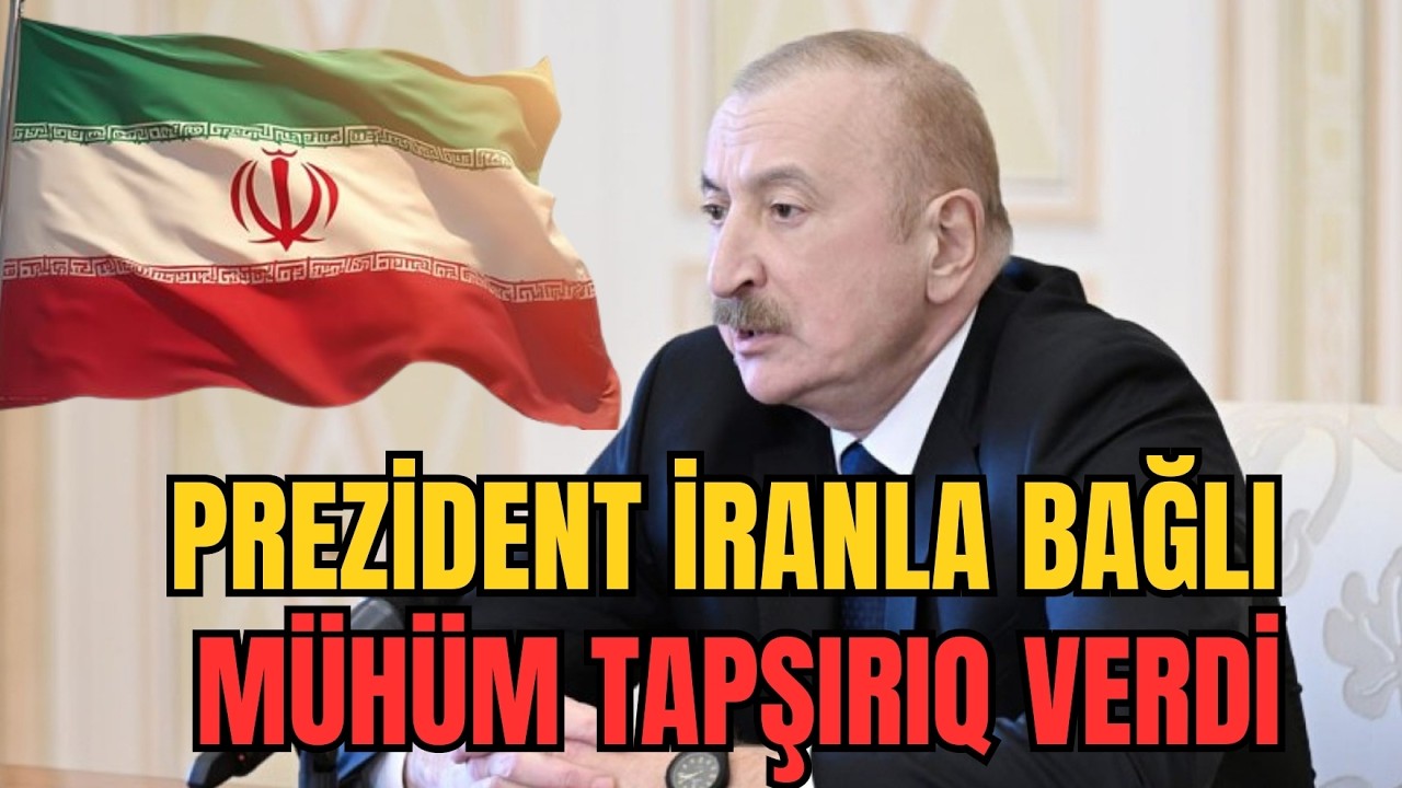 TƏCİLİ: Prezident İranla bağlı MÜHÜM tapşırıq verdi. - LAF TV