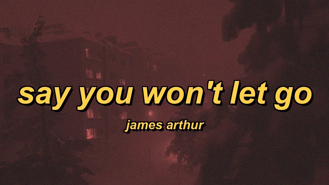 James Arthur - Say You Won't Let Go (lyrics) - YouTube