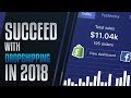 How To SUCCEED With Dropshipping in 2018!