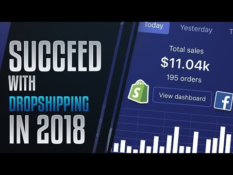 How To SUCCEED With Dropshipping in 2018!