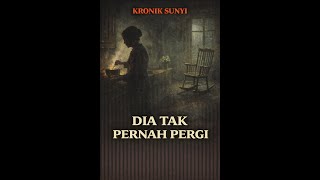Kronik Sunyi Dia Tak Pernah Pergi