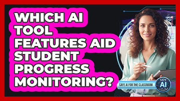 Which AI Tool Features Aid Student Progress Monitoring?