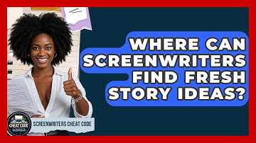 Where Can Screenwriters Find Fresh Story Ideas? - Screenwriter