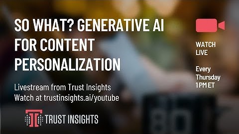 So What? Generative AI for Content Personalization