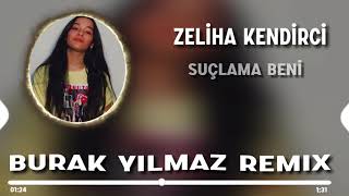 Zeliha Kendirci - Suçlama Beni ( Burak Yılmaz Ft. Oğuzhan Karakaş Remix ) Resimi