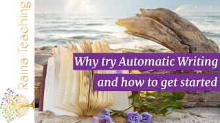 Why try Automatic Writing and how to get started | Raina Teachings