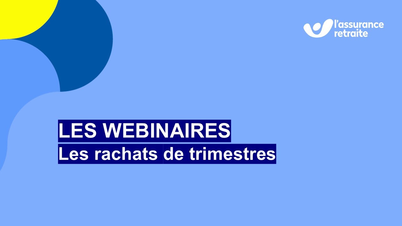 Webinaire : tout savoir sur le rachat de trimestres pour la retraite - L'Assurance retraite