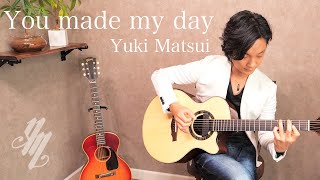 Video thumbnail of "You made my day ~original song~ (Fingerstyle Guitar) / Yuki Matsui"