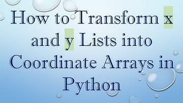 How to Transform x and y Lists into Coordinate Arrays in Python