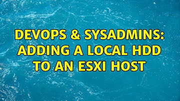 DevOps & SysAdmins: Adding a local HDD to an ESXi host