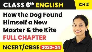 Class 6 English Chapter 2|How the Dog Found Himself a New Master & the Kite Full Chapter Explanation